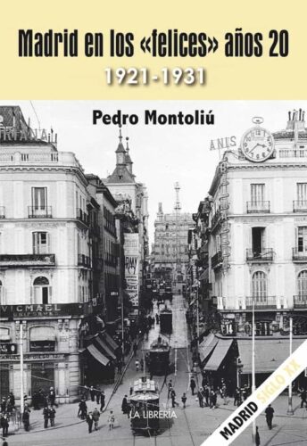MADRID EN LOS FELICES AÑOS 20 (1921-1931) de PEDRO MONTOLIU