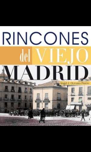 Rincones del viejo Madrid de Olivares Prieto Ángel J