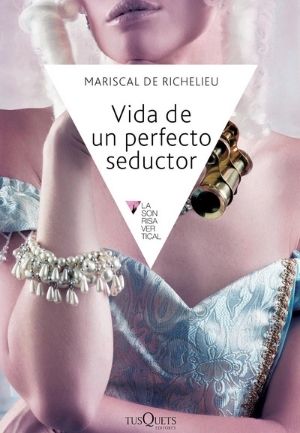 Vida de un perfecto seductor de Mariscal de Richelieu